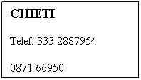 Casella di testo: CHIETI
Telef. 333 2887954
0871 66950
